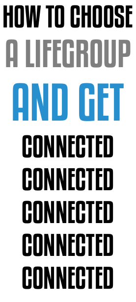HOW TO CHOOSE A LIFEGROUP AND GET CONNECTED CONNECTED CONNECTED CONNECTED CONNECTED